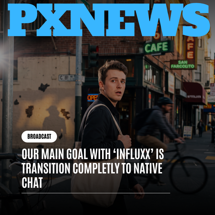 Our Main Goal With Influxx Is Transitioning Completely to Native Chat